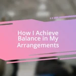 How I Achieve Balance in My Arrangements