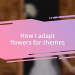 How I adapt flowers for themes