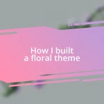 How I built a floral theme