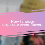 How I choose corporate event flowers