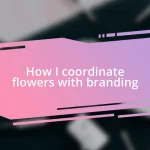 How I coordinate flowers with branding