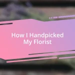 How I Handpicked My Florist