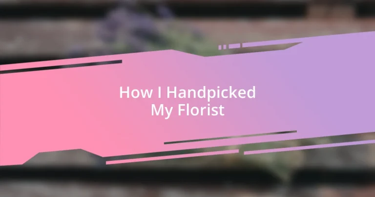 How I Handpicked My Florist