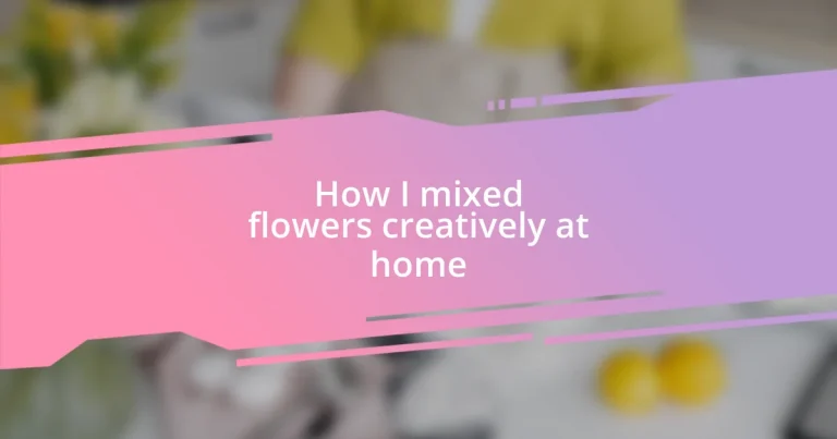 How I mixed flowers creatively at home