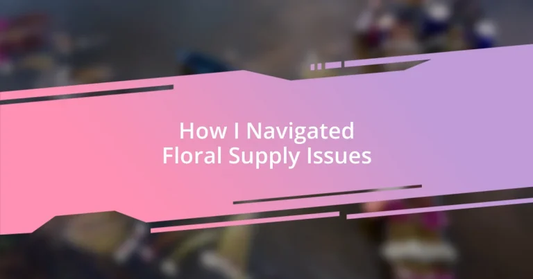 How I Navigated Floral Supply Issues