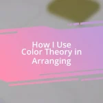 How I Use Color Theory in Arranging