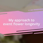 My approach to event flower longevity