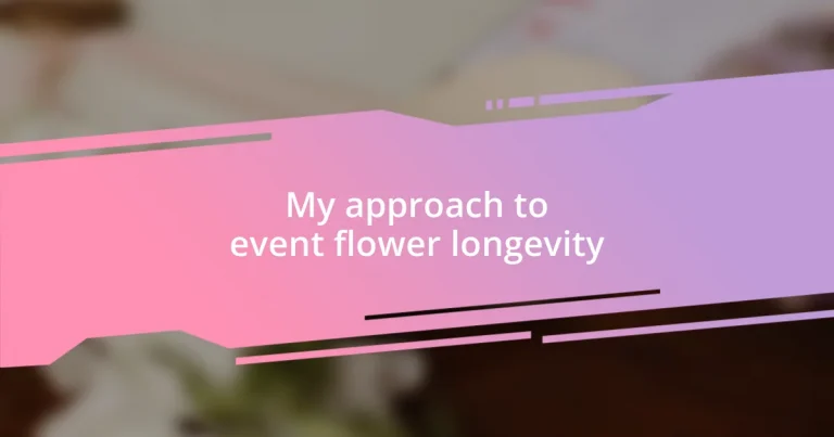 My approach to event flower longevity