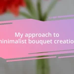 My approach to minimalist bouquet creation