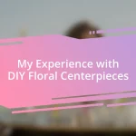 My Experience with DIY Floral Centerpieces