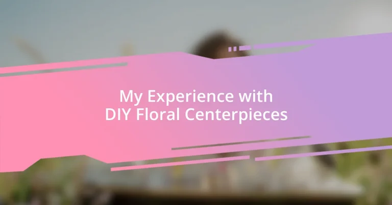 My Experience with DIY Floral Centerpieces