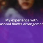 My experience with seasonal flower arrangements