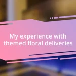 My experience with themed floral deliveries