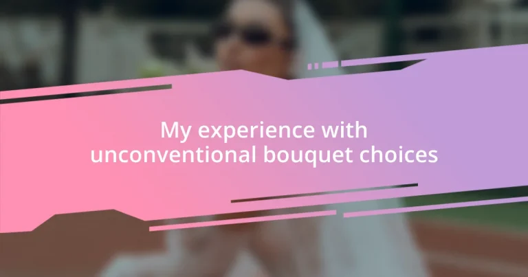 My experience with unconventional bouquet choices