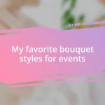 My favorite bouquet styles for events