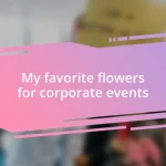 My favorite flowers for corporate events