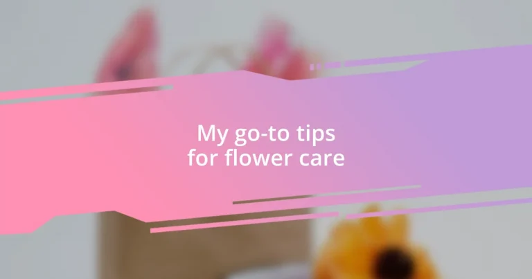 My go-to tips for flower care