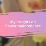 My insights on flower maintenance