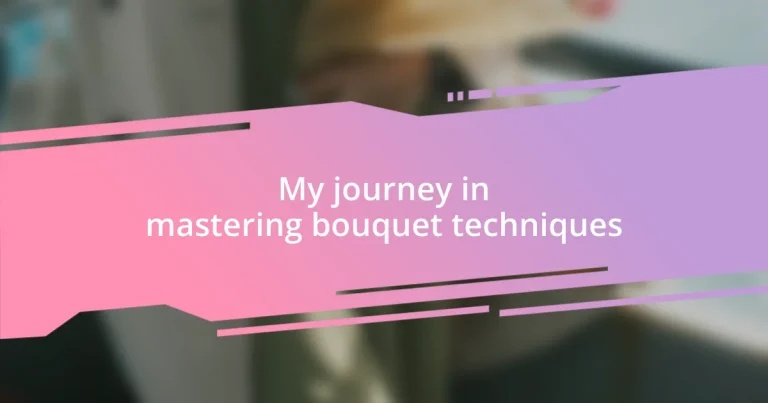 My journey in mastering bouquet techniques