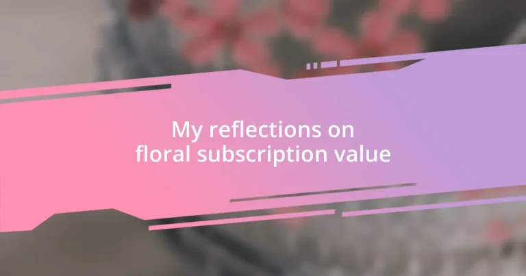 My reflections on floral subscription value