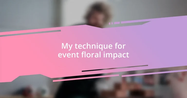 My technique for event floral impact