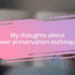 My thoughts about flower preservation techniques