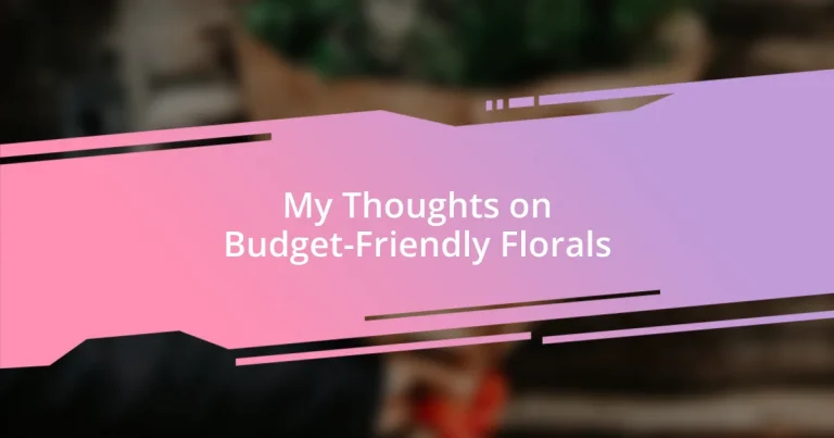 My Thoughts on Budget-Friendly Florals