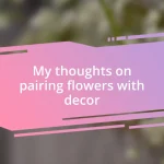 My thoughts on pairing flowers with decor