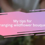 My tips for arranging wildflower bouquets