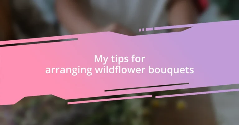 My tips for arranging wildflower bouquets