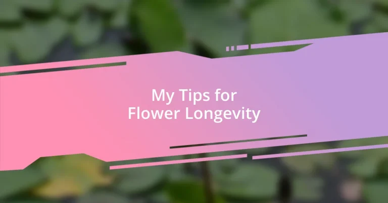 My Tips for Flower Longevity