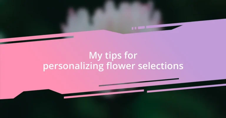 My tips for personalizing flower selections