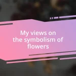 My views on the symbolism of flowers