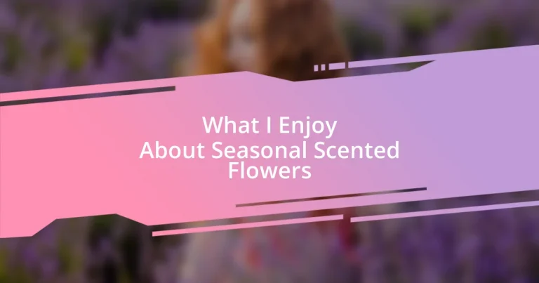 What I Enjoy About Seasonal Scented Flowers