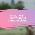 What I wish I knew about bouquet sizing