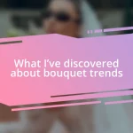 What I’ve discovered about bouquet trends