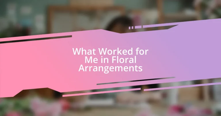 What Worked for Me in Floral Arrangements