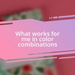 What works for me in color combinations