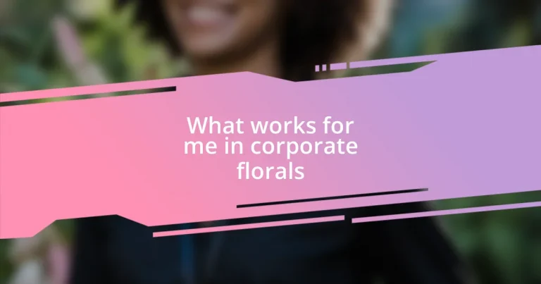 What works for me in corporate florals