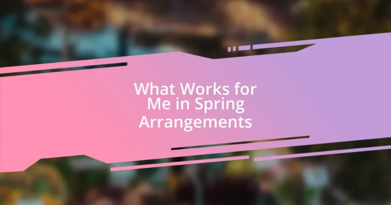 What Works for Me in Spring Arrangements