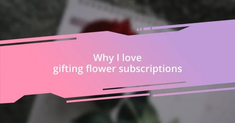 Why I love gifting flower subscriptions