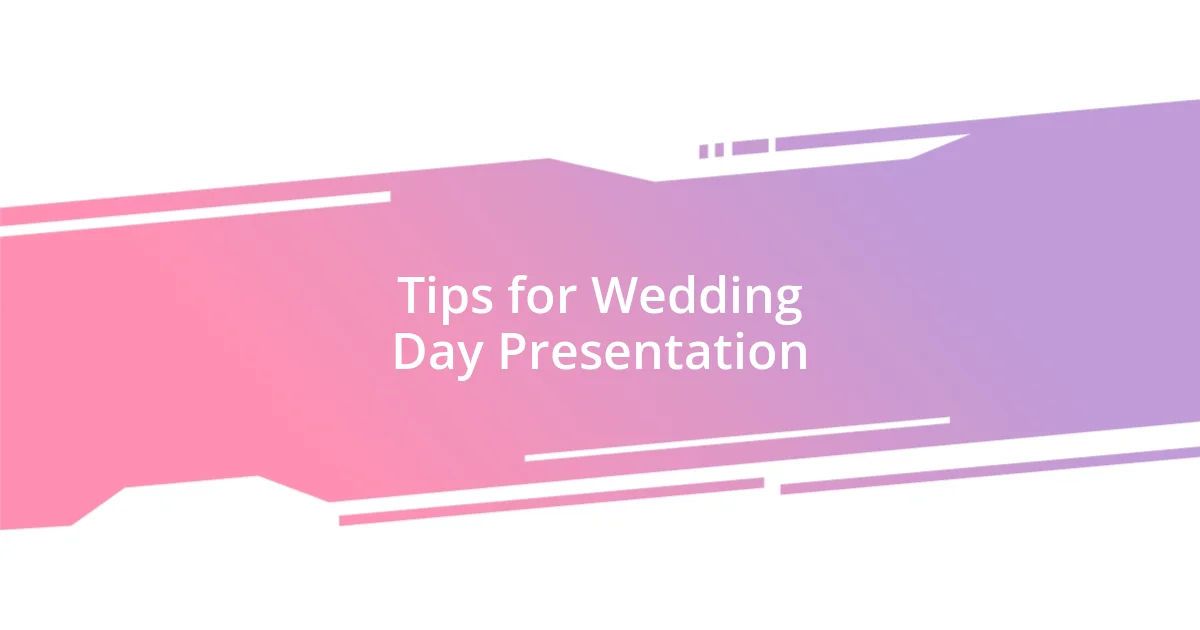 Tips for Wedding Day Presentation