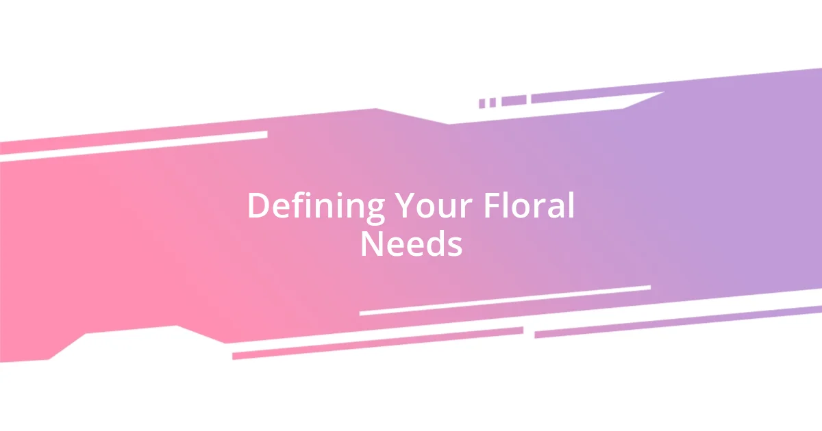 Defining Your Floral Needs