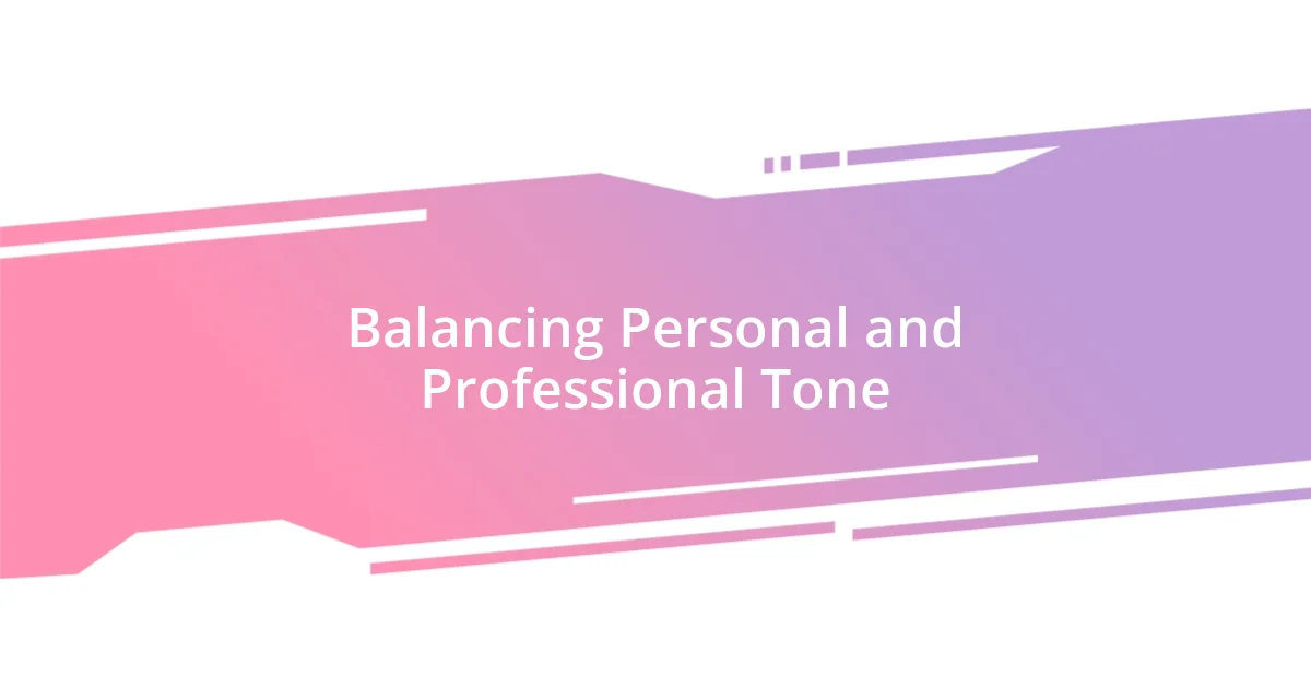 Balancing Personal and Professional Tone