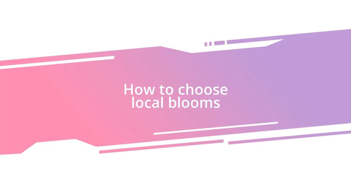 How to choose local blooms