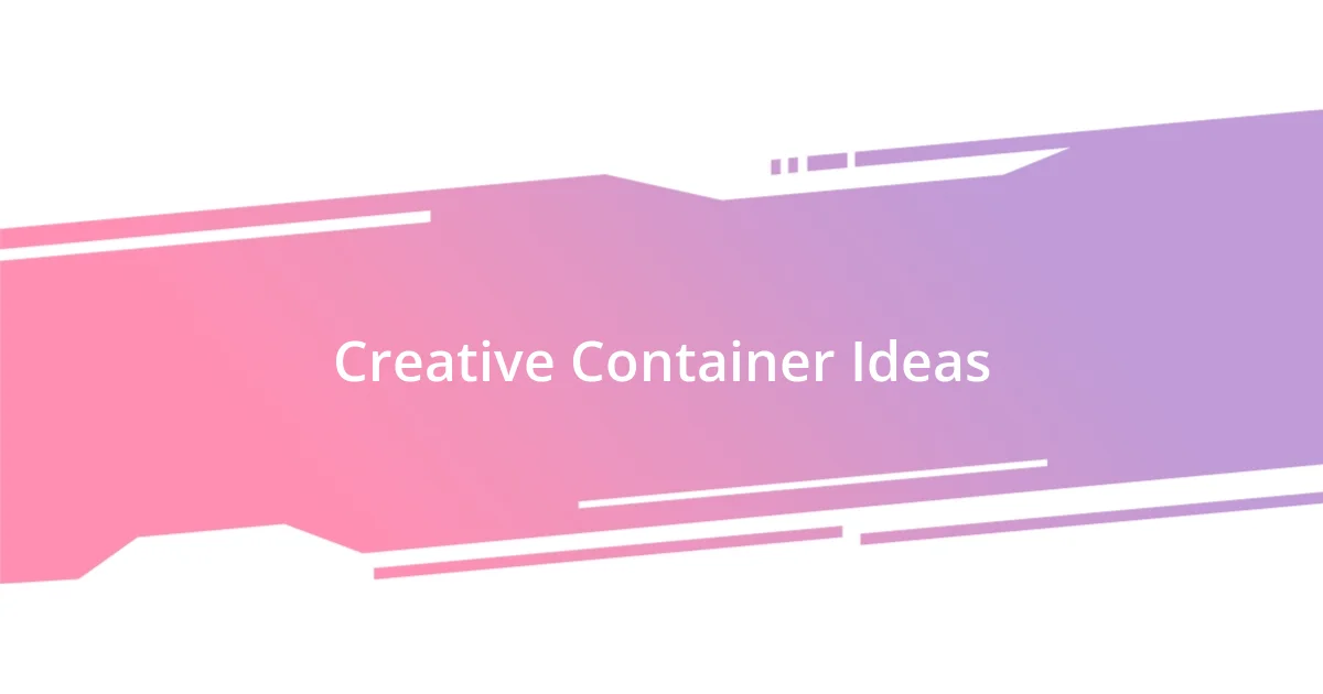 Creative Container Ideas