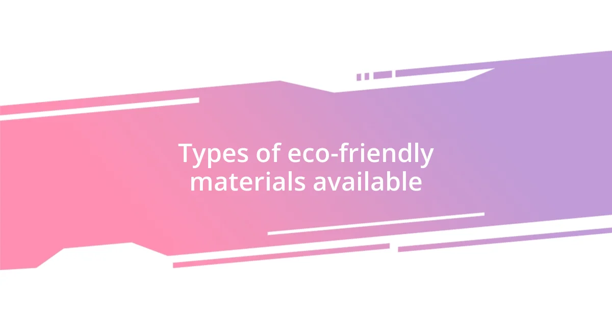 Types of eco-friendly materials available