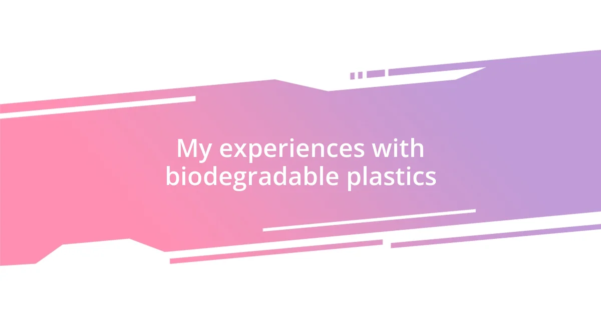 My experiences with biodegradable plastics