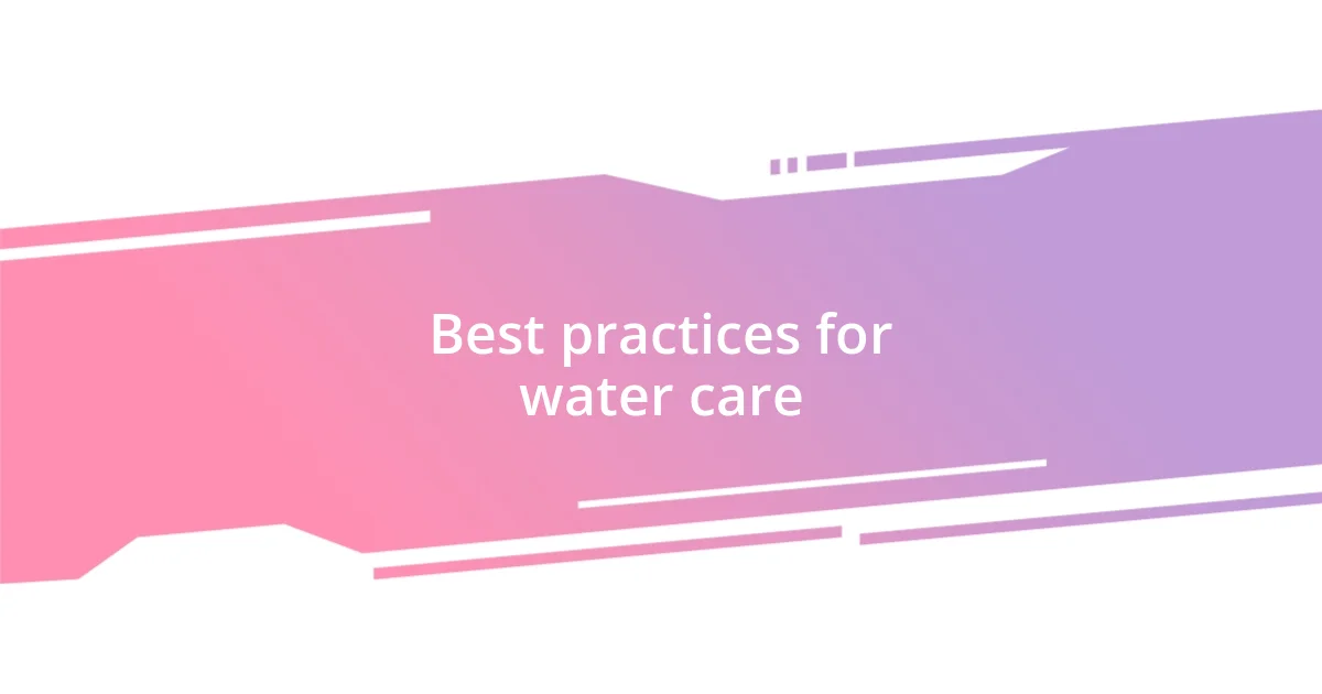 Best practices for water care