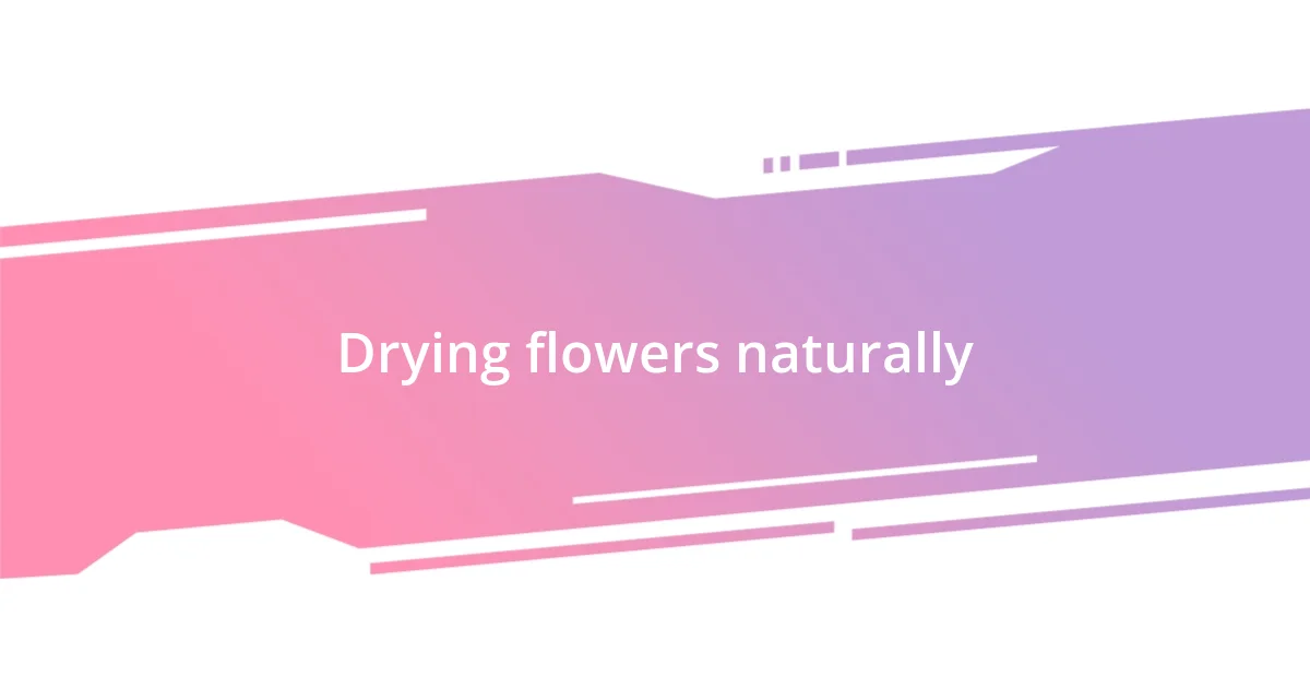 Drying flowers naturally